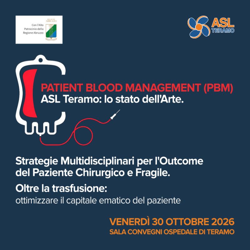 PATIENT BLOOD MANAGEMENT (PBM) ASL Teramo: lo stato dell'Arte. Strategie Multidisciplinari per l'Outcome del Paziente Chirurgico e Fragile. Oltre la trasfusione: ottimizzare il capitale ematico del paziente venerdì 30 ottobre 2026