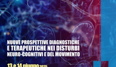 NUOVE PROSPETTIVE DIAGNOSTICHE E TERAPEUTICHE NEI DISTURBI NEUROCOGNITIVI E DEL MOVIMENTO - 13/14 giugno 2025