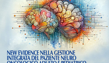 New evidence nella gestione integrata del paziente Neuro Oncologico adulto e pediatrico - 20 aprile 2024